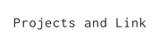 Projects and Link